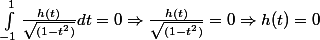 \int_{-1}^{1} \frac{h(t)}{\sqrt{(1-t^2)}} dt = 0 \Rightarrow \frac{h(t)}{\sqrt{(1-t^2)}}=0 \Rightarrow h(t)=0